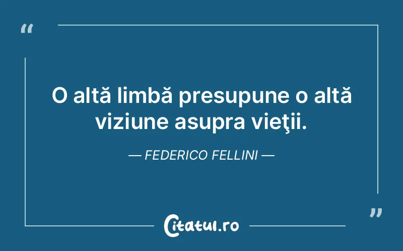 Citat Federico Fellini - citate viata