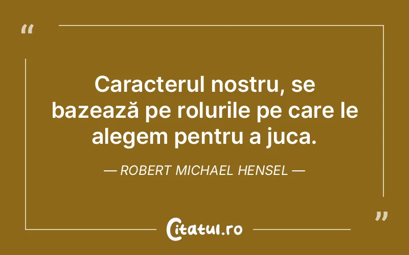 Citat Robert Michael Hensel - citate viata