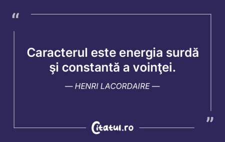 Caracterul constă în tăria hotărâri...