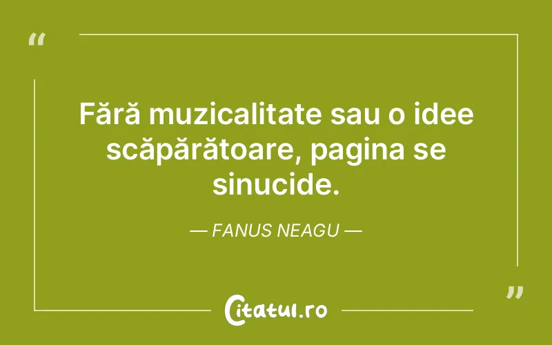 Fără muzicalitate sau o idee scăpărătoare, pagina se sinucide. Fanus Neagu