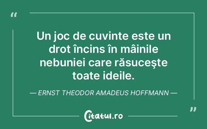 Citat Ernst Theodor Amadeus Hoffmann - citate viata