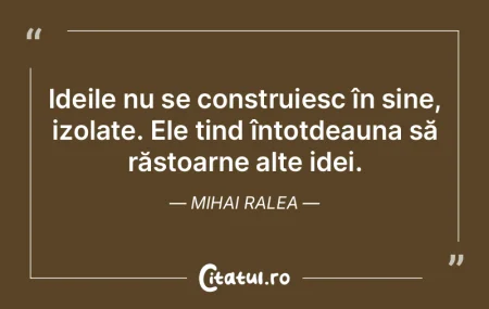 A îmbătrânit. Îşi dogmatizează tot...