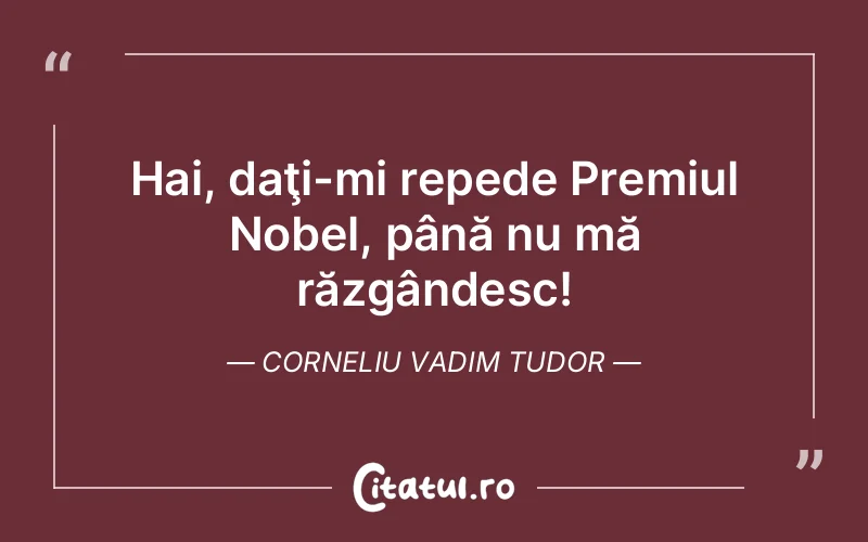 Citat Corneliu Vadim Tudor - citate viata