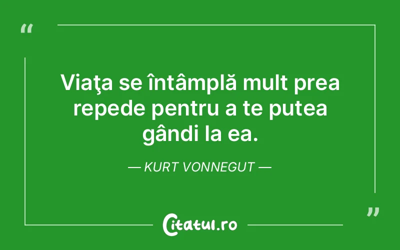 Citat Kurt Vonnegut - citate viata