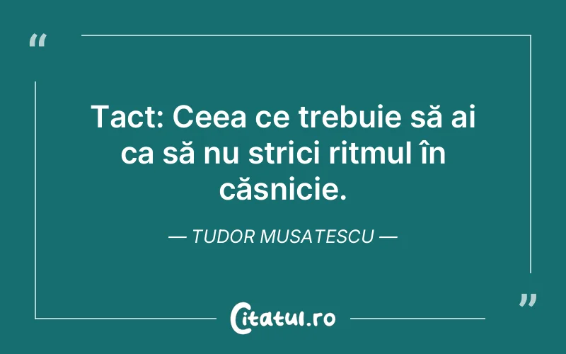 Citat Tudor Musatescu - citate viata