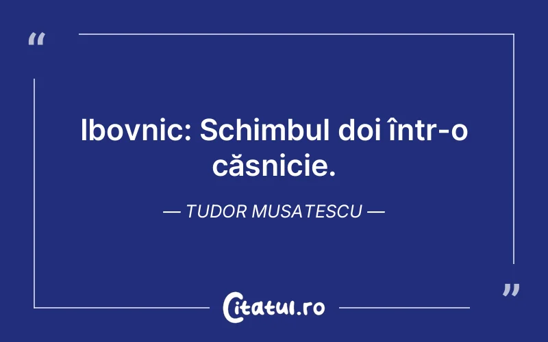 Citat Tudor Musatescu - citate viata