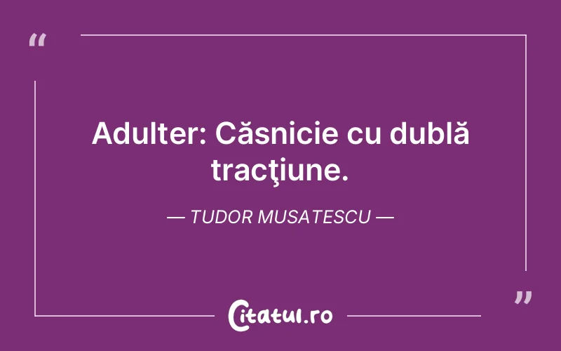Citat Tudor Musatescu - citate viata