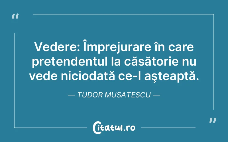 Citat Tudor Musatescu - citate viata