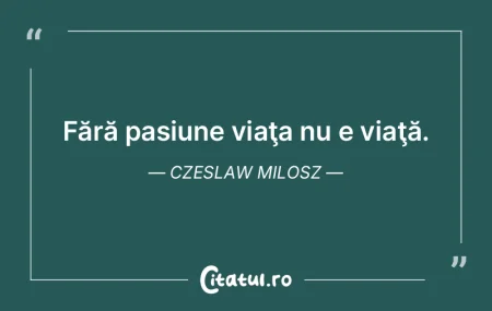 Fiţi pasionaţi de ceea ce faceţi! Dac... Fiţi pasionaţi de ceea ce faceţi! Dac...