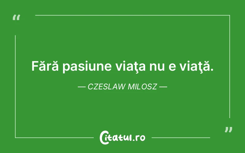 Citat Czeslaw Milosz - citate viata