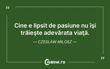 Pune pasiune în tot ceea ce faci! Este ... Pune pasiune în tot ceea ce faci! Este ...