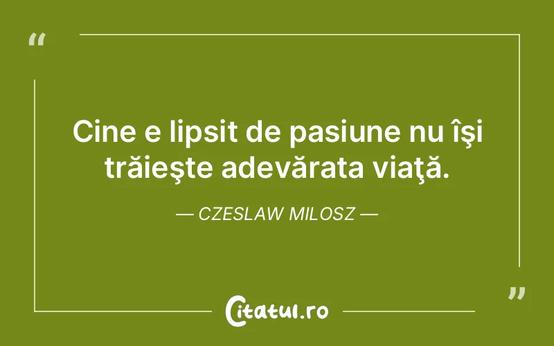 Citat Czeslaw Milosz - citate viata