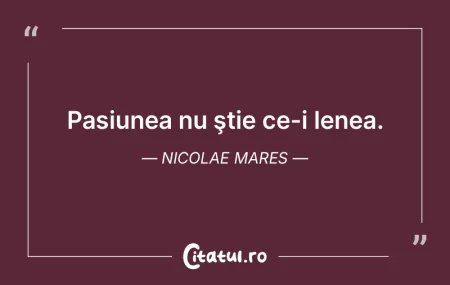 Pasiunea nu se lasă niciodată raţiona...