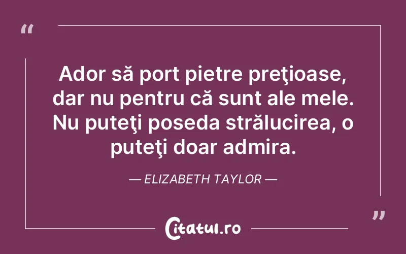 Citat Elizabeth Taylor - citate viata