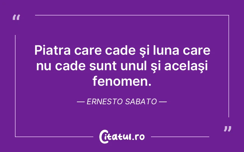 Citat Ernesto Sabato - citate viata