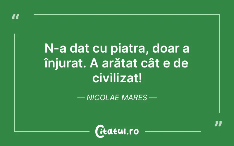 Citat Nicolae Mares - citate viata