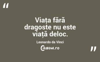Viaţa fără dragoste nu este viaţă deloc. Leonardo da Vinci...