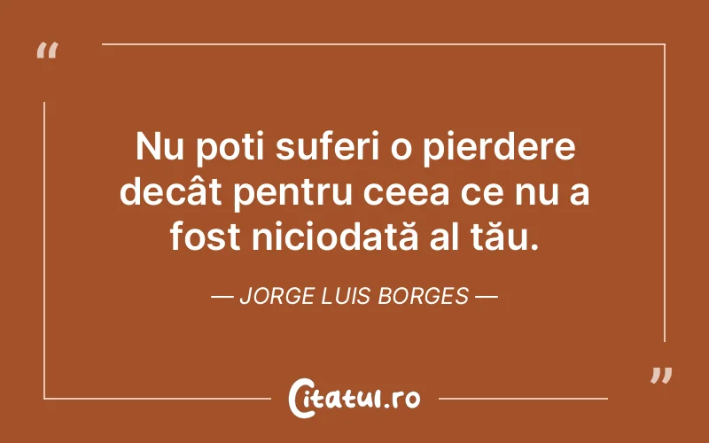 Citat Jorge Luis Borges - citate viata