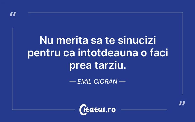Citat Emil Cioran - citate viata