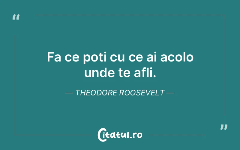 Citat Theodore Roosevelt - citate viata