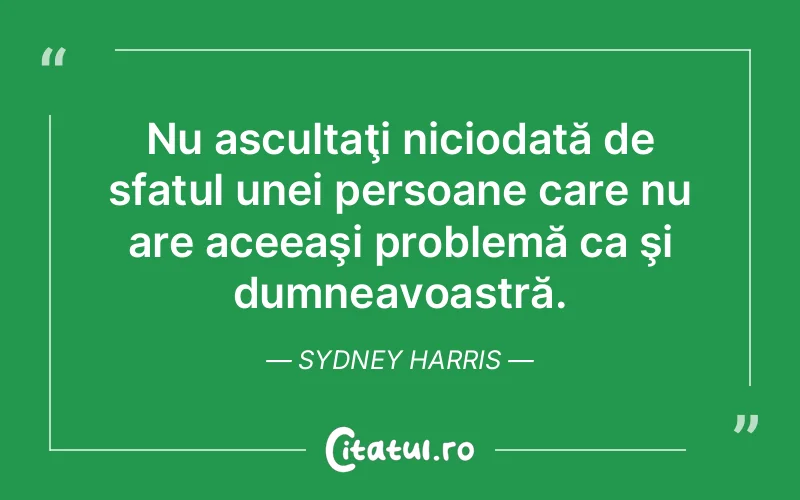 Citat Sydney Harris - citate viata