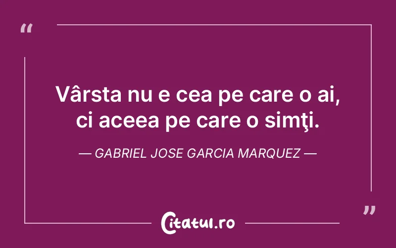 Citat Gabriel Jose Garcia Marquez - citate viata