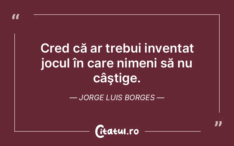 Citat Jorge Luis Borges - citate viata