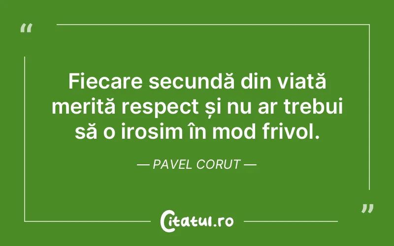 Citat Pavel Corut - citate viata