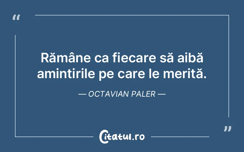 Citat Octavian Paler - citate viata