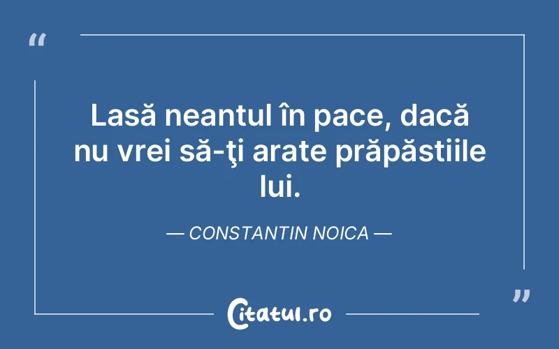 Citat Constantin Noica - citate viata