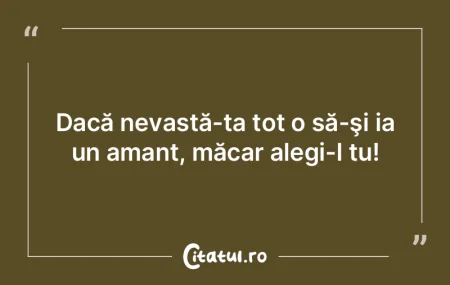 Nu trebuie să te superi că altul se cu...