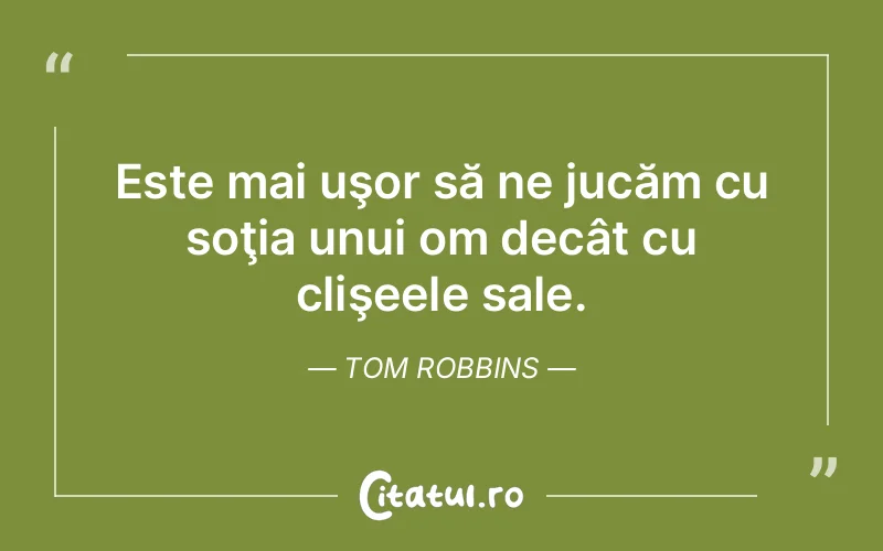 Citat Tom Robbins - citate viata