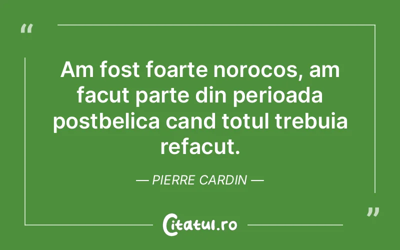 Citat Pierre Cardin - citate viata