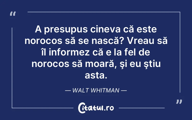 Citat Walt Whitman - citate viata