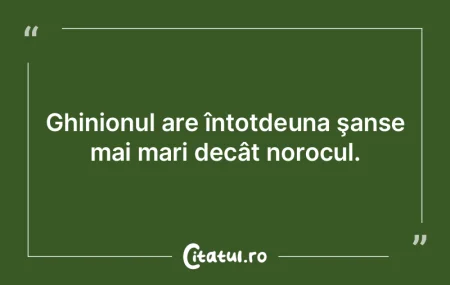Norocul este întotdeauna ultimul refugi... Norocul este întotdeauna ultimul refugi...