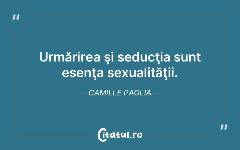 Citat Camille Paglia - citate viata