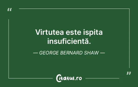 Nu există virtute să nu fie dublată d...