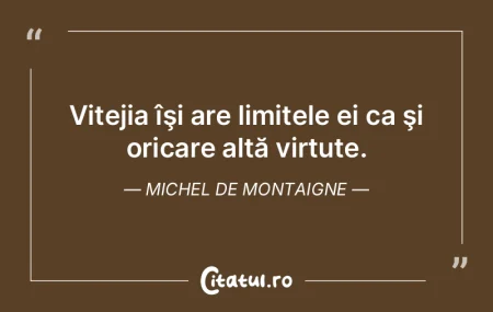 Chiar şi virtutea noastră poate greşi...