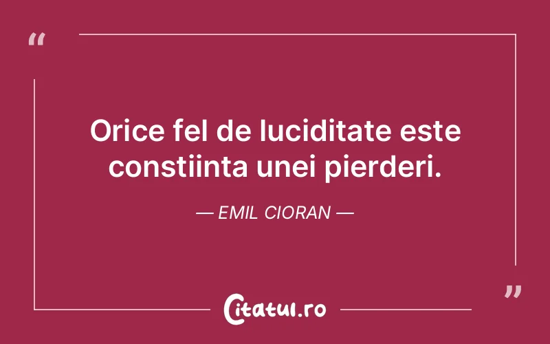 Citat Emil Cioran - citate viata
