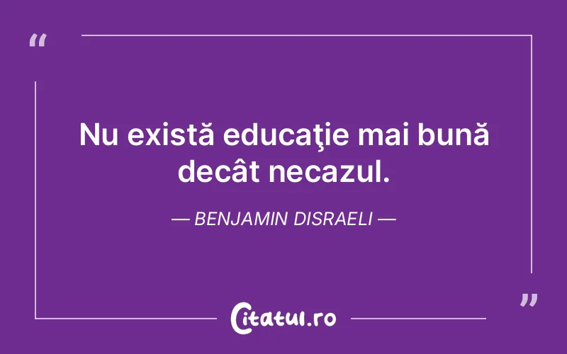 Citat Benjamin Disraeli - citate viata