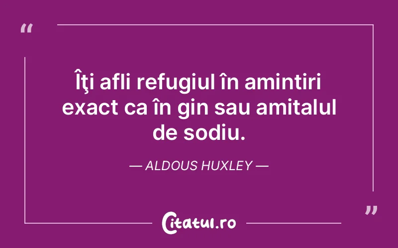 Citat Aldous Huxley - citate viata