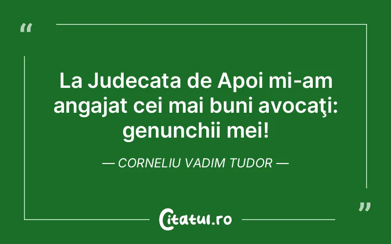 Citat Corneliu Vadim Tudor - citate viata