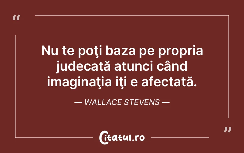 Citat Wallace Stevens - citate viata