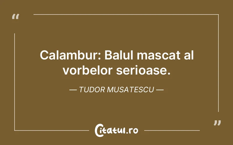 Citat Tudor Musatescu - citate viata