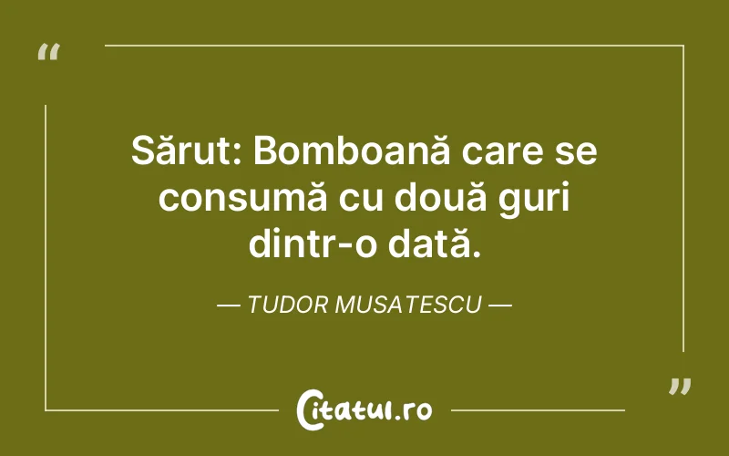 Citat Tudor Musatescu - citate viata
