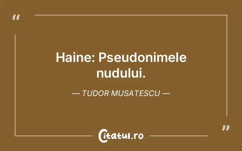 Haine: Pseudonimele nudului. Tudor Musatescu