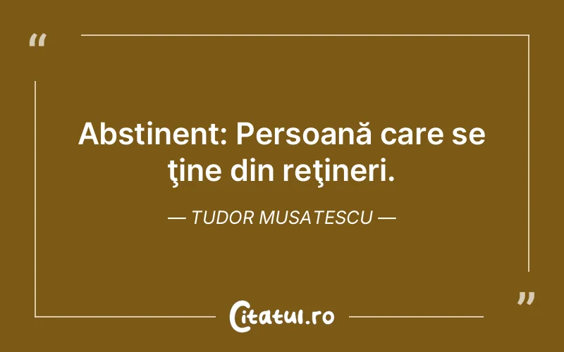 Citat Tudor Musatescu - citate viata