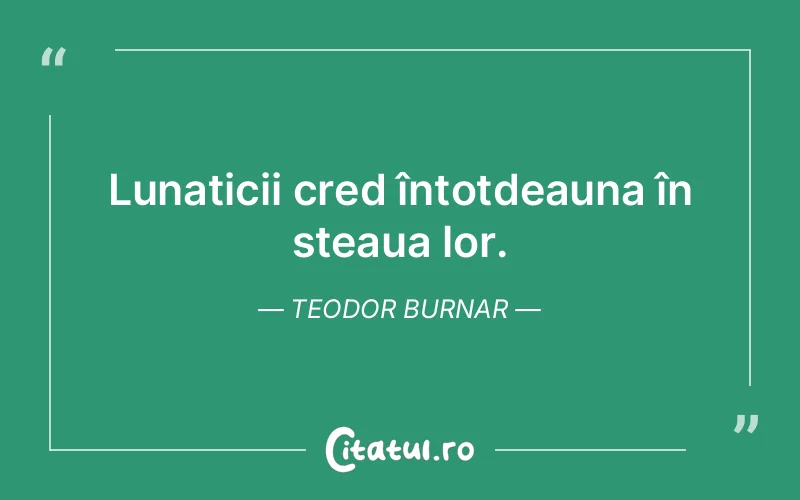 Citat Teodor Burnar - citate viata
