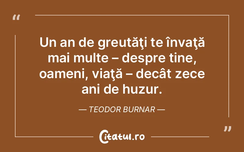 Citat Teodor Burnar - citate viata
