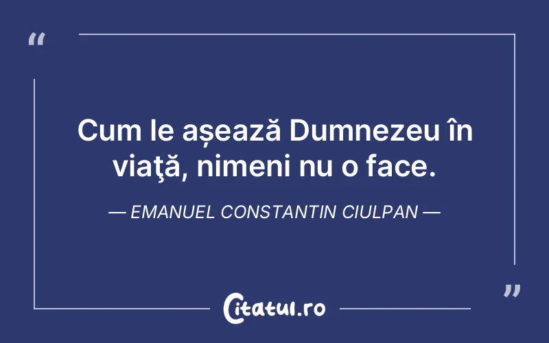 Citat Emanuel Constantin Ciulpan - citate viata